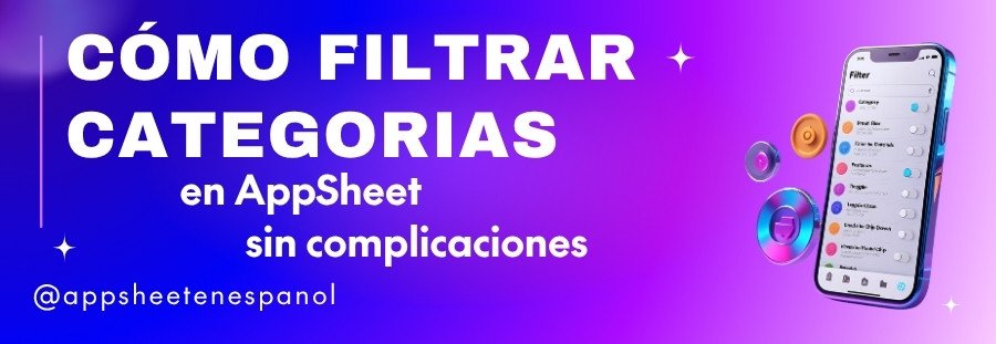Filtrar categorías y subcategorías en AppSheet sin complicaciones