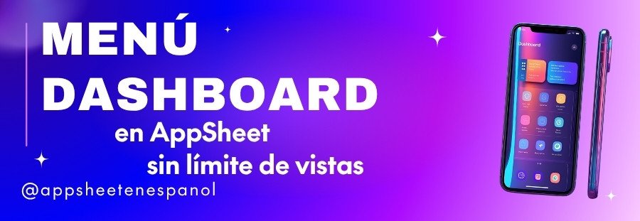 Menú Dashboard en AppSheet sin límite de vistas