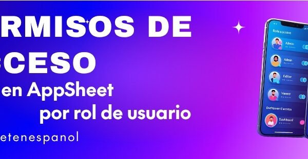 Permisos de acceso en AppSheet por rol de usuario