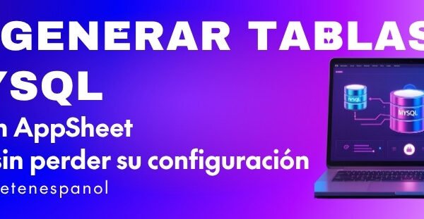 Regenerar tablas de MySQL en AppSheet sin perder la configuración