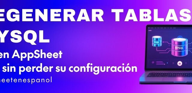 Regenerar tablas de MySQL en AppSheet sin perder la configuración